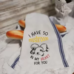 I HAVE SO MUSHROOM IN MY HEART FOR YOU - Embroidered Kitchen Towel Dish Towel